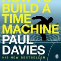 Cover Art for 9780141884776, How to Build a Time Machine by Paul Davies