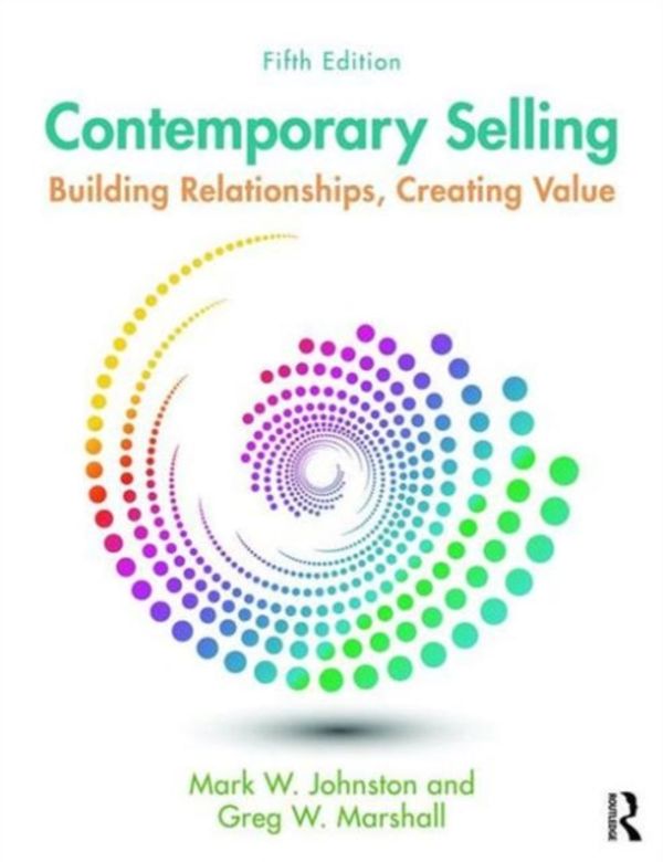 Cover Art for 9781138951235, Contemporary Selling: Building Relationships, Creating Value - 5th Edition by Mark W. Johnston, Greg W. Marshall