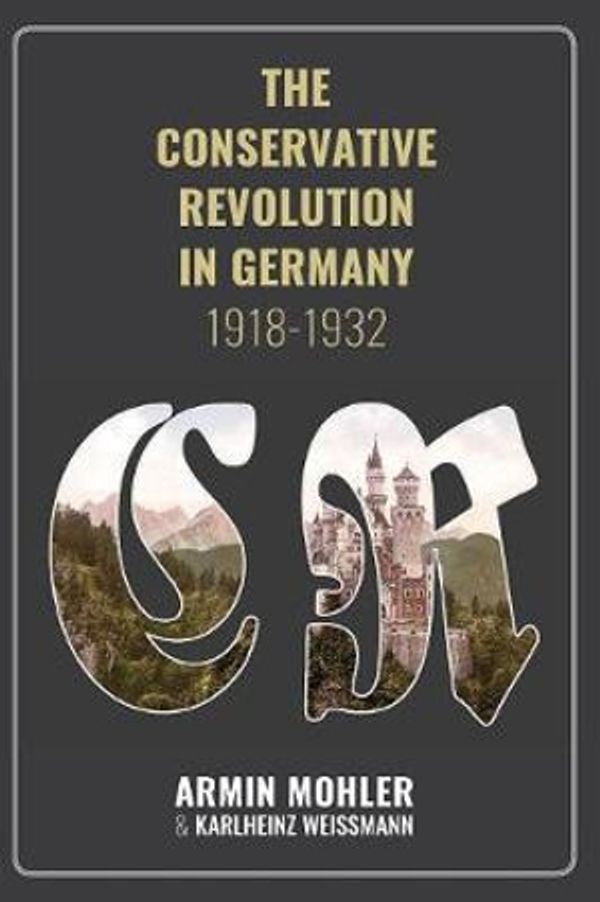 Cover Art for 9781593680596, The Conservative Revolution in Germany, 1918-1932 by Mohler Armin