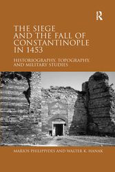 Cover Art for 9780367602345, The Siege and the Fall of Constantinople in 1453: Historiography, Topography, and Military Studies by Marios Philippides