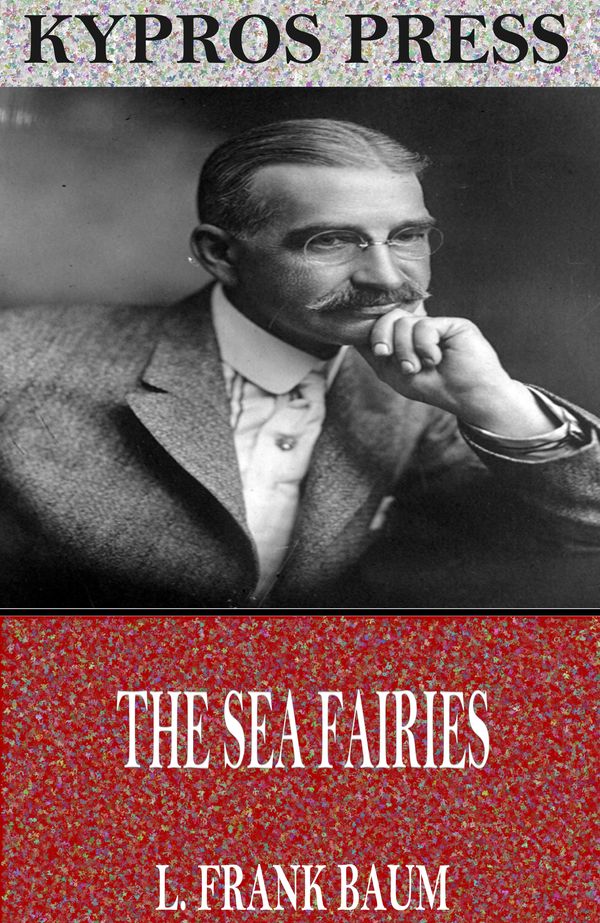 Cover Art for 9781537806006, The Sea Fairies by L. Frank Baum