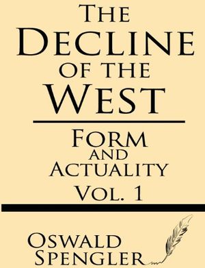 Cover Art for 9781628450279, Form and Actuality: 1 (The Decline of the West) by Oswald Spengler