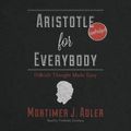 Cover Art for 9781481556071, Aristotle for Everybody by Mortimer J. Adler