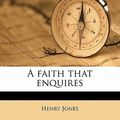 Cover Art for 9781178391831, A Faith That Enquires by Henry Jones