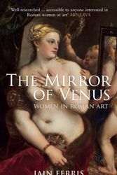 Cover Art for 9781445660288, The Mirror of VenusWomen in Roman Art by Iain Ferris