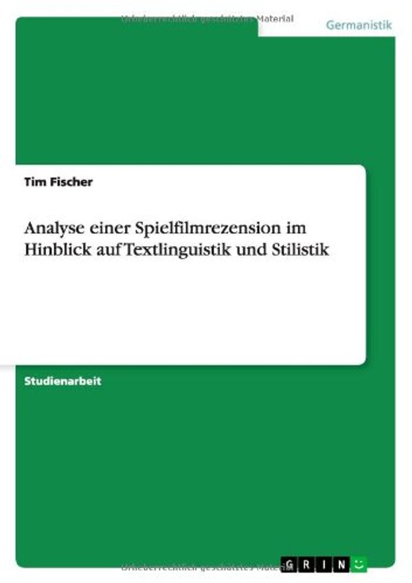 Cover Art for 9783638747677, Analyse Einer Spielfilmrezension Im Hinblick Auf Textlinguistik Und Stilistik by Tim Fischer
