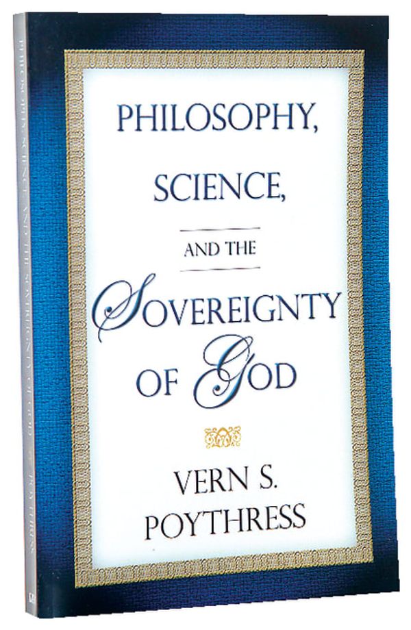 Cover Art for 9781596380028, Philosophy, Science, and the Sovereignty of God by Vern S. Poythress