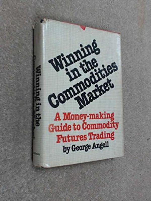 Cover Art for B01K13AGBS, Winning in the commodities market: A money-making guide to commodity futures trading by George Angell (1979-08-01) by George Angell