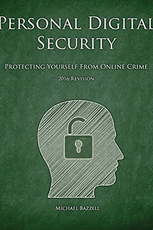Cover Art for 9781491081976, Personal Digital Security: Protecting Yourself from Online Crime by Michael Bazzell