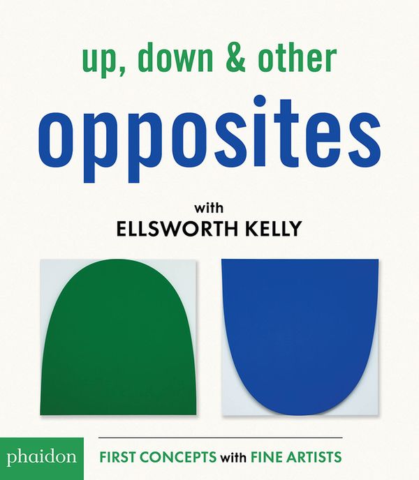 Cover Art for 9780714876290, Up, Down & Other Opposites with Ellsworth Kelly by Ellsworth Kelly