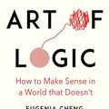 Cover Art for 9781782834427, The Art of Logic by Eugenia Cheng