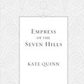 Cover Art for 9781101561416, Empress of the Seven Hills by Kate Quinn