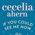 Cover Art for B002RI9ARM, If You Could See Me Now by Cecelia Ahern