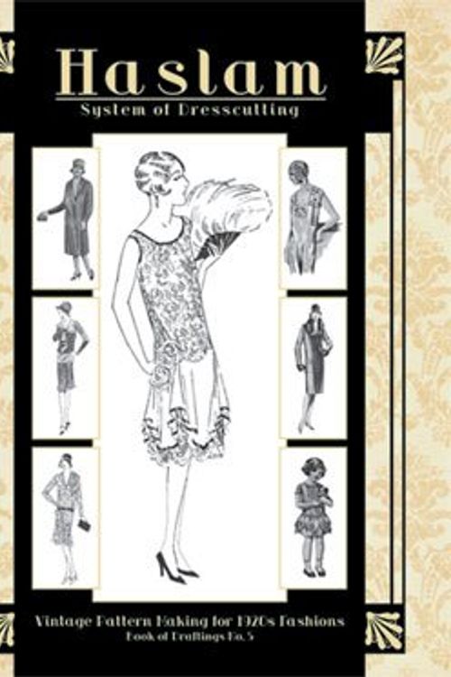 Cover Art for 9781936049325, Haslam System of Dresscutting -- Vintage Pattern Making for 1920s Fashions (Book of Draftings No. 5) by G.a. Haslam