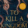 Cover Art for 9781471407406, To Kill a Kingdom by Alexandra Christo