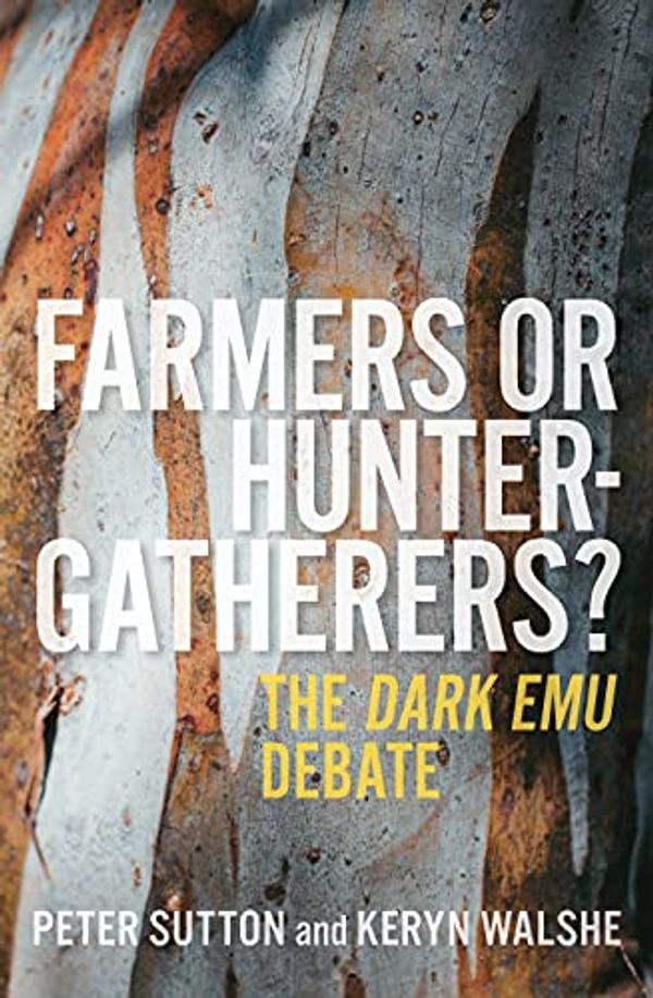 Cover Art for B097Q9NPG2, Farmers or Hunter-gatherers?: The Dark Emu Debate by Peter Sutton, Keryn Walshe