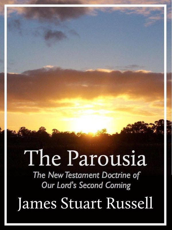 Cover Art for 1230000142810, Parousia: The New Testament Doctrine of Our Lord's Second Coming by James Stuart Russell