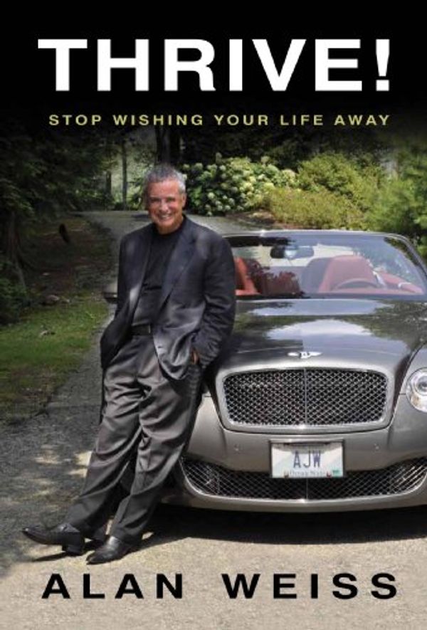 Cover Art for 9781928611158, Thrive! Stop wishing your life away by Alan Weiss