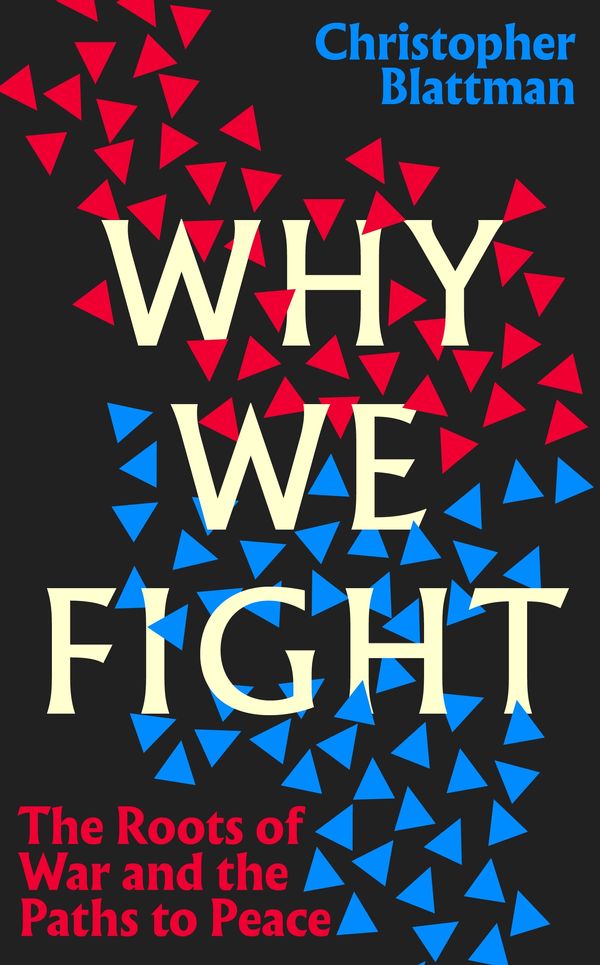 Cover Art for 9780241444511, Why We Fight by Christopher Blattman