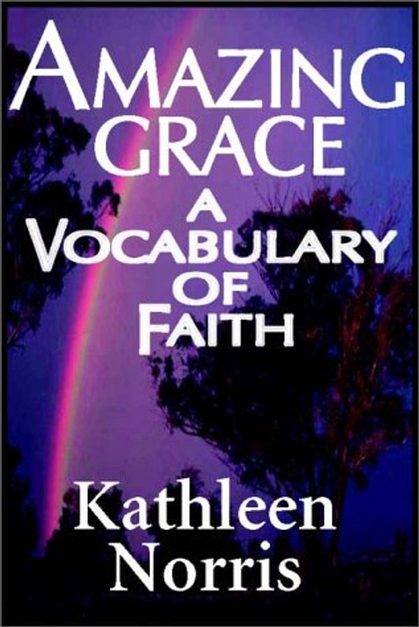 Cover Art for 9780736642668, Amazing Grace: A Vocabulary Of Faith by Kathleen Norris