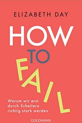 Cover Art for B07ZTG7ZYS, How to fail: Warum wir erst durch Scheitern richtig stark werden (German Edition) by Elizabeth Day