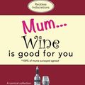 Cover Art for 9781912511037, Mum... Wine is good for you: A comical collection of quotes for wine aficionados by Reckless Indiscretions