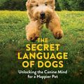 Cover Art for 9780600635925, The Secret Language of Dogs: Unlocking the Canine Mind for a Happier Pet by Victoria Stilwell