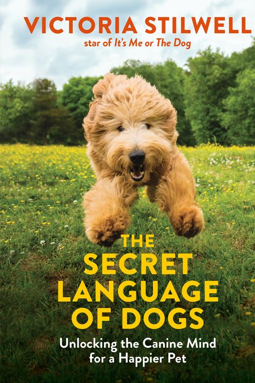 Cover Art for 9780600635925, The Secret Language of Dogs: Unlocking the Canine Mind for a Happier Pet by Victoria Stilwell