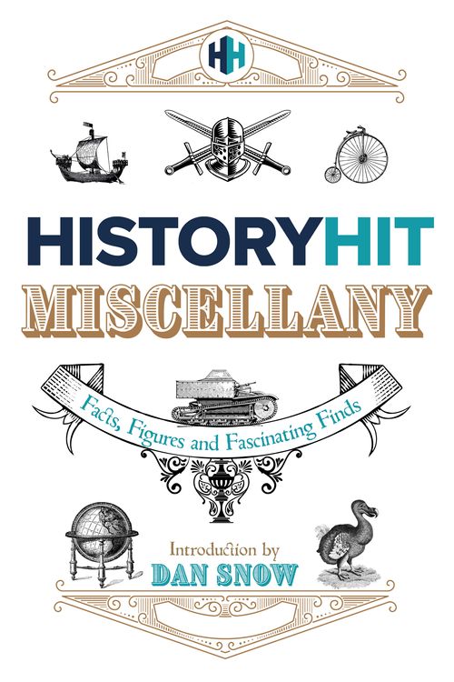 Cover Art for 9781399727341, The History Hit Miscellany of Facts, Figures and Fascinating Finds introduced by Dan Snow by History Hit