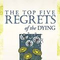 Cover Art for 9781489423474, The Top Five Regrets of the Dying: A Life Transformed by the Dearly Departing by Bronnie Ware