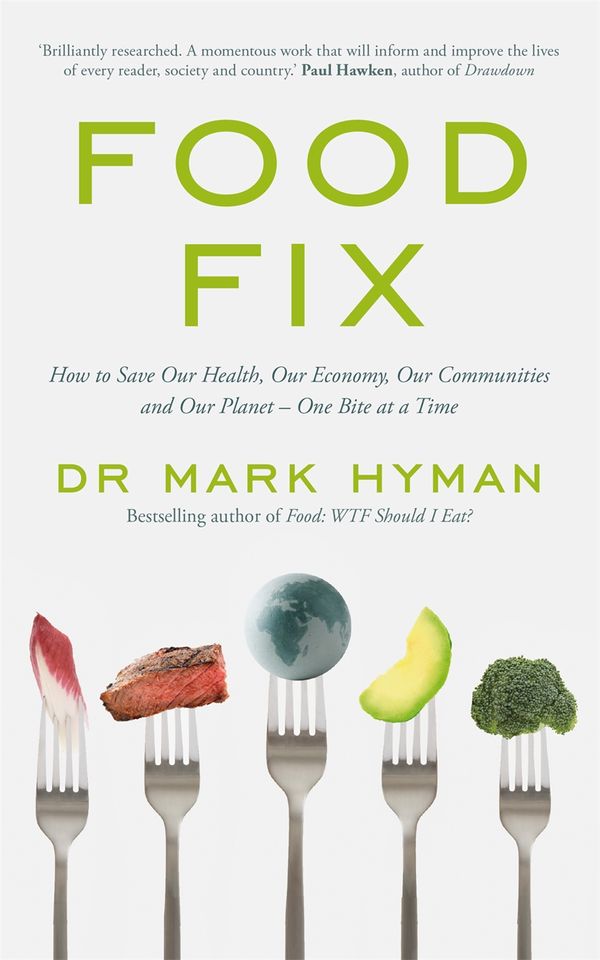 Cover Art for 9781529386653, Food Fix: How to Save Our Health, Our Economy, Our Communities, and Our Planet – One Bite at a Time by Mark Hyman