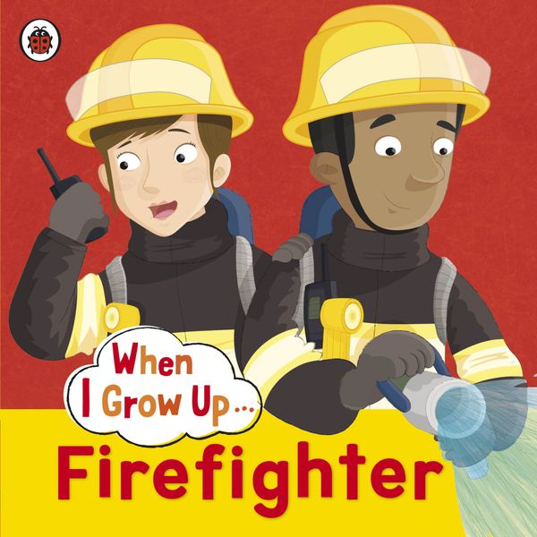 Cover Art for 9780723294702, When I Grow Up: Firefighter by Ladybird
