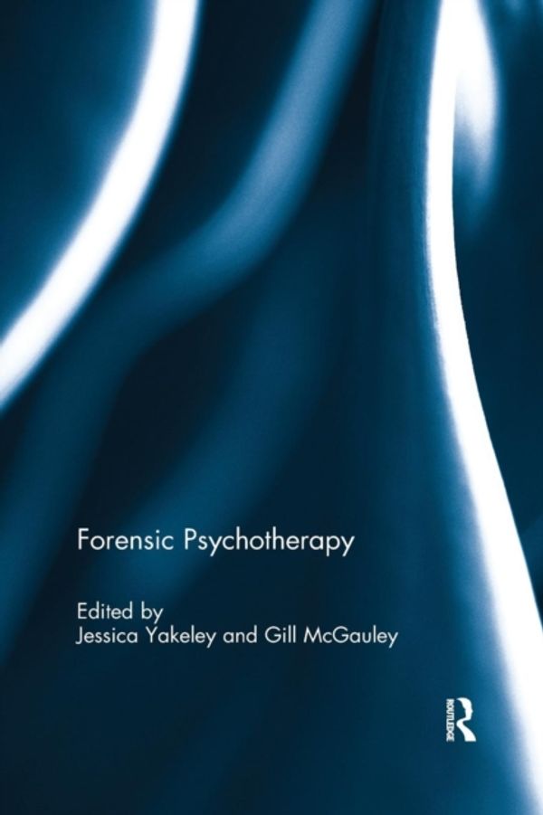 Cover Art for 9780367229610, Forensic Psychotherapy by Jessica Yakeley, Gill McGauley