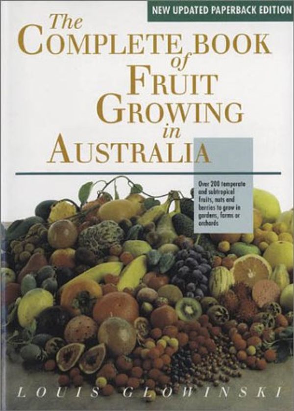 Cover Art for 9780850918700, The Complete Book of Fruit Growing in Australia by Louis Glowinski