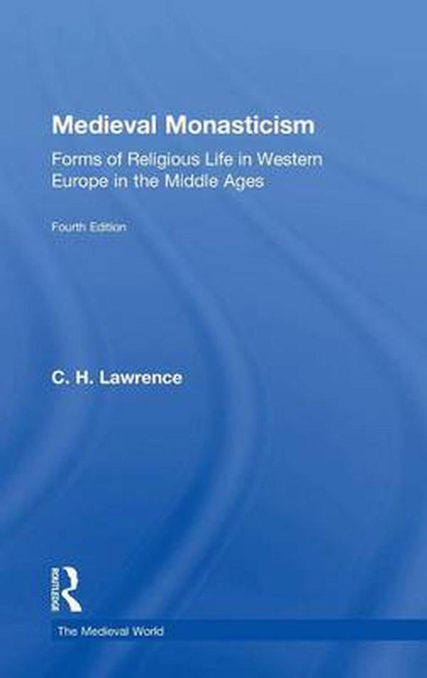 Cover Art for 9781138854031, Medieval MonasticismForms of Religious Life in Western Europe in th... by C. H. Lawrence