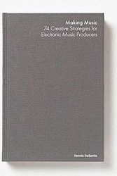 Cover Art for 9783981716504, Making Music: 74 Creative Strategies for Electronic Music Producers by Dennis DeSantis