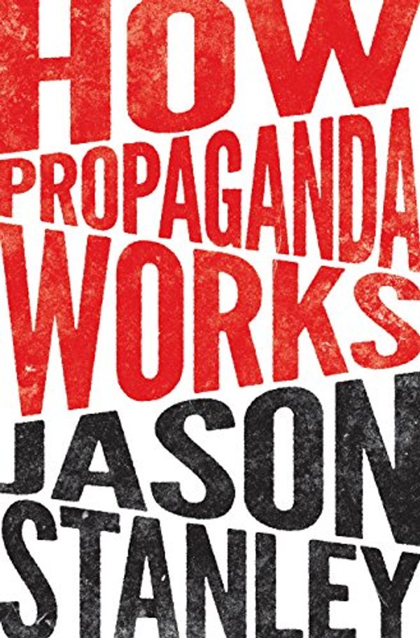 Cover Art for 9780691164427, How Propaganda Works by Jason Stanley