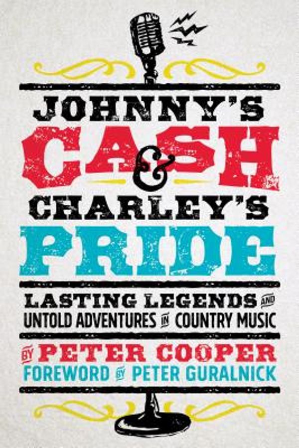 Cover Art for 9781940611709, Johnny's Cash and Charley's PrideLasting Legends and Untold Adventures in County... by Peter Cooper