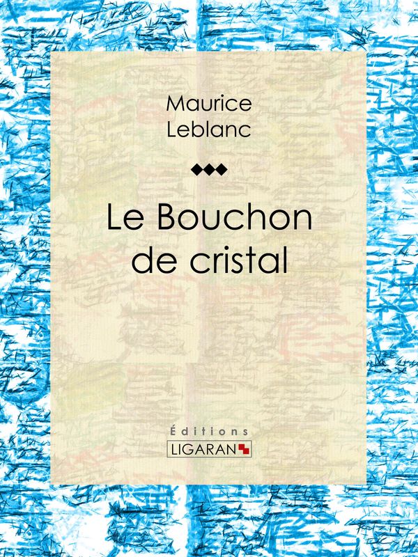 Cover Art for 9782335042818, Le Bouchon de cristal by Maurice Leblanc, Ligaran,