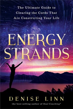Cover Art for 9781401950583, Energy StrandsThe Ultimate Guide To Clearing The Energy Cords... by Denise Linn