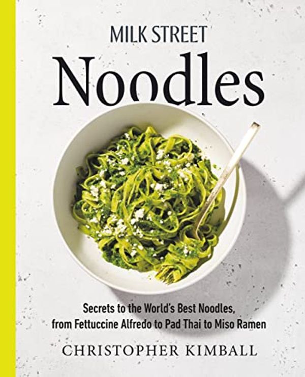 Cover Art for B0B935V4DV, Milk Street Noodles: Secrets to the World's Best Noodles, from Fettuccine Alfredo to Pad Thai to Miso Ramen by Christopher Kimball