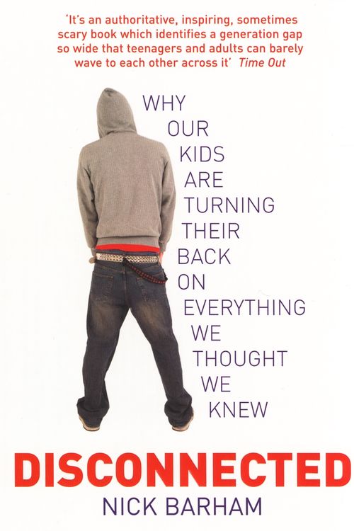 Cover Art for 9780091897413, Disconnected: Why our kids are turning their backs on everything we thought we knew by Nick Barham