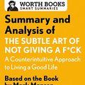 Cover Art for B06VWH2HCP, Summary and Analysis of The Subtle Art of Not Giving a F*ck: A Counterintuitive Approach to Living a Good Life: Based on the Book by Mark Manson (Smart Summaries) by Worth Books