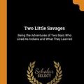 Cover Art for 9780344137969, Two Little Savages by Ernest, Thompson Seton