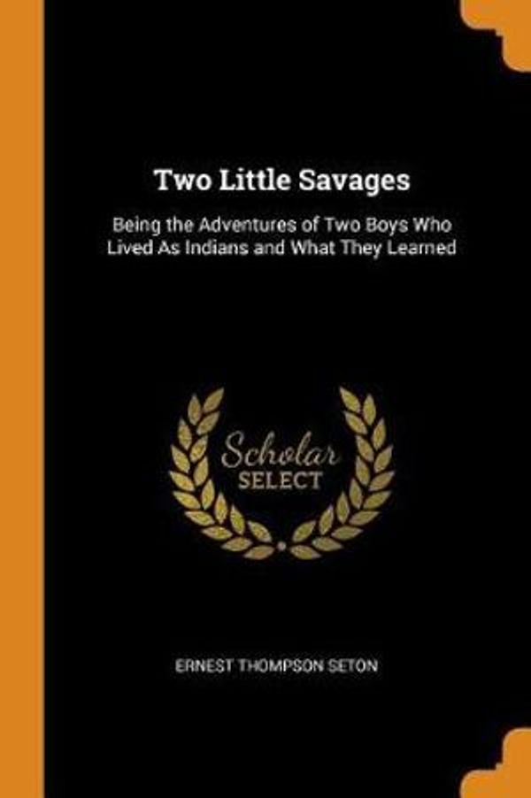 Cover Art for 9780344137969, Two Little Savages by Ernest, Thompson Seton