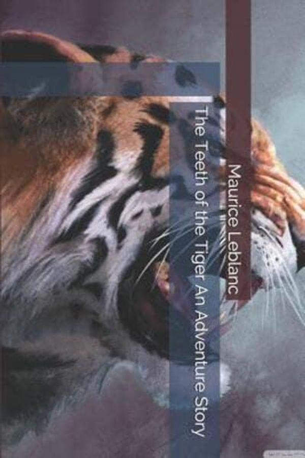 Cover Art for 9781096243847, The Teeth of the Tiger An Adventure Story by Maurice LeBlanc