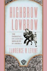 Cover Art for 9780674390768, Highbrow/Lowbrow: The Emergence of Cultural Hierarchy in America (The William E. Massey Sr. Lectures in the History of American Civilization) by Lw Levine
