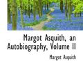 Cover Art for 9781103919987, Margot Asquith, an Autobiography, Volume II by Margot Asquith