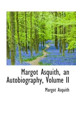 Cover Art for 9781103919987, Margot Asquith, an Autobiography, Volume II by Margot Asquith