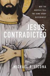 Cover Art for 9780310159599, Jesus, Contradicted: Why the Gospels Tell the Same Story Differently by Licona, Michael R